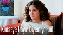 Kimseye hayır diyemiyorum!