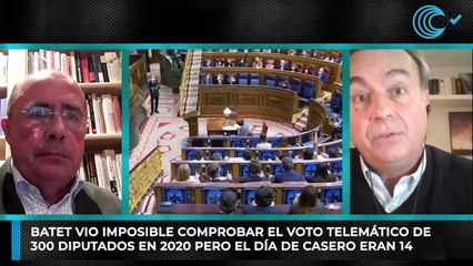 Batet vio imposible comprobar el voto telemático de 300 diputados en 2020 pero el día de Casero eran 14