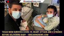 Texas mom survives COVID-19, heart attack and 3 strokes before delivering baby - 1breakingnews.com