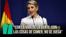 Yolanda Díaz: “Con la vida de la gente, con las cosas de comer, no se juega”
