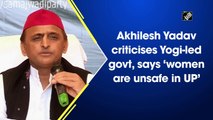 Akhilesh Yadav criticises Yogi-led govt, says ‘women are unsafe in UP’