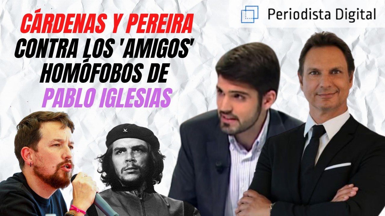Cárdenas y Pereira explotan contra los 'amigos' homófobos de Iglesias: ¡El Che quería muertos a los homosexuales!