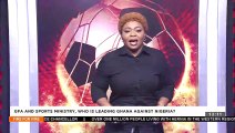 GFA and Sports Ministry, Who is Leading Ghana Against Nigeria?- Fire 4 Fire on Adom TV (7-2-22)