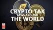Crypto Tax Law: Countries Where Tax On Crypto Gain Already Exists 