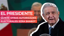 El presidente quiere otras autoridades electorales: Ezra Shabot