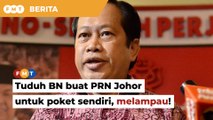 Melampau tuduh BN buat PRN Johor untuk poket sendiri, Ahmad Maslan bidas Wan Saiful