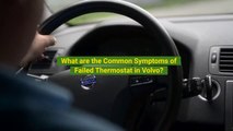 What are the Common Symptoms of Failed Thermostat in Volvo?