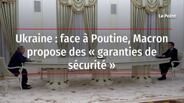 Ukraine : face à Poutine, Macron propose des « garanties de sécurité »