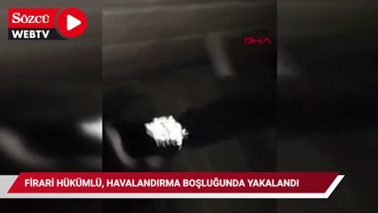 Firari hükümlü, havalandırma boşluğunda yakalandı