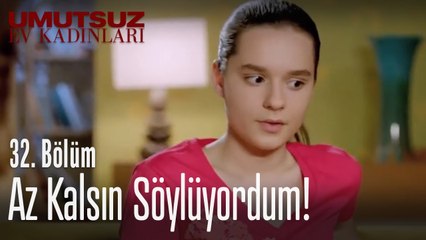 Az kalsın söylüyordum! - Umutsuz Ev Kadınları 32. Bölüm