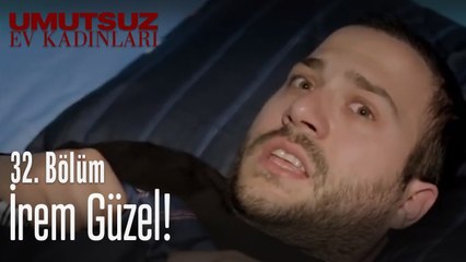 İrem güzel! - Umutsuz Ev Kadınları 32. Bölüm
