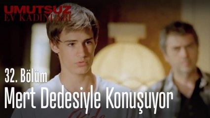 Mert dedesiyle konuşuyor - Umutsuz Ev Kadınları 32. Bölüm