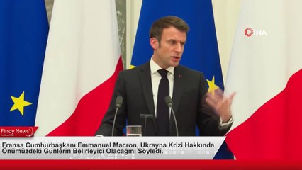 Fransa Cumhurbaşkanı Emmanuel Macron, Ukrayna Krizi Hakkında Önümüzdeki Günlerin Belirleyici Olacağını Söyledi