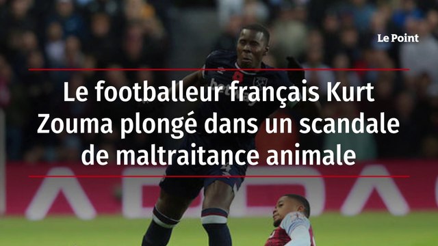 Le footballeur français Kurt Zouma plongé dans un scandale de maltraitance animale