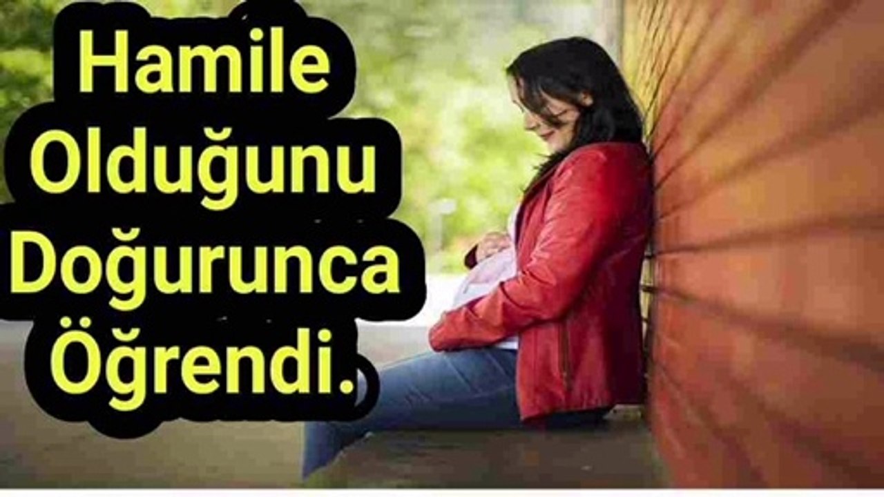 Hamile olduğunu doğurunca öğrendi.