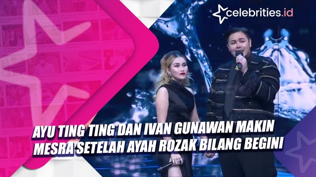Ayu Ting Ting dan Ivan Gunawan Makin Mesra Setelah Ayah Rozak Bilang Begini