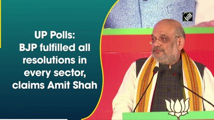 UP Polls: BJP fulfilled all resolutions in every sector, claims Amit Shah