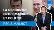 Régis Mailhot : La rencontre entre Emmanuel Macron et Vladimir Poutine