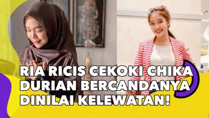 Ria Ricis Cekoki Chandrika Chika Durian, Cara Bercandanya Dinilai Kelewatan!