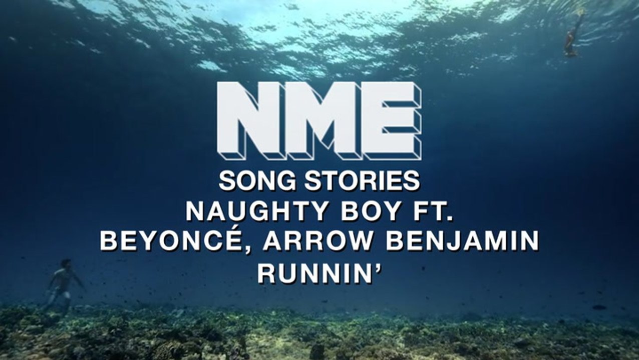 Naughty Boy ft. Beyonce, Arrow Benjamin 'Runnin' - Song Stories