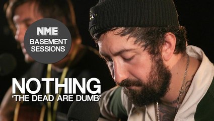 Nothing, 'The Dead are Dumb' - NME Basement Sessions
