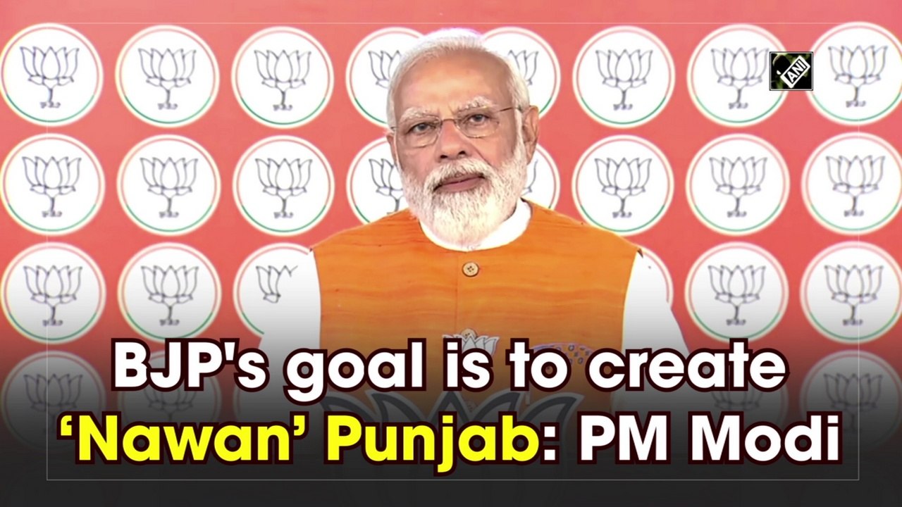 BJP's goal is to create 'Nawan’ Punjab: PM Modi