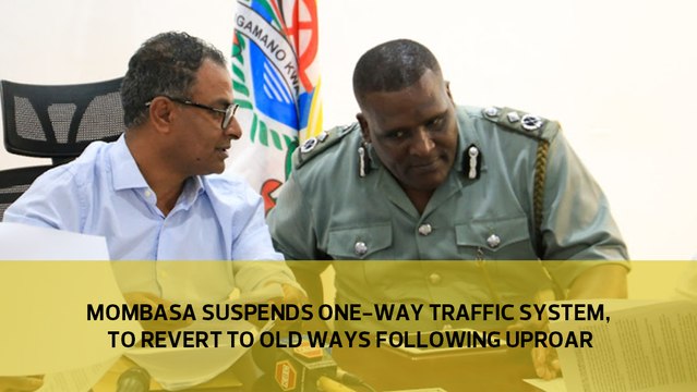 Mombasa suspends one-way traffic system, to revert to old ways following uproar