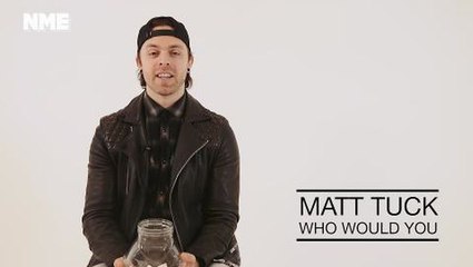 Matt Tuck plays 'Who Would You' with NME