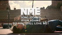 Ryan Adams, 'Do You Still Love Me?' - NME Song Stories