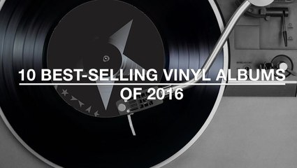 10 Best-Selling Vinyl Albums of 2016