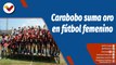 Deportes VTV  | Carabobo suma una medalla de oro con la selección femenina de fútbol