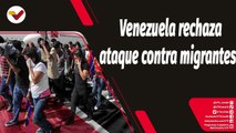 Tras la Noticia | Venezuela lamenta ataque contra migrantes