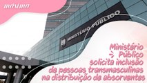MINISTÉRIO PÚBLICO SOLICITA INCLUSÃO DE PESSOAS TRANSMASCULINAS NA DISTRIBUIÇÃO DE ABSORVENTES