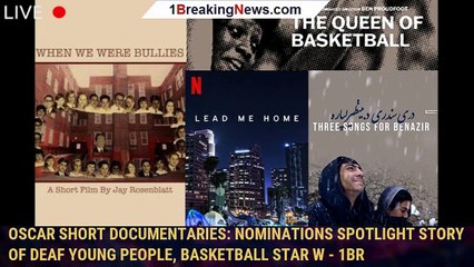 Oscar Short Documentaries: Nominations Spotlight Story Of Deaf Young People, Basketball Star W - 1br