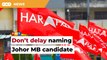 Name Johor MB candidate soon to avoid being seen as weak, PH told