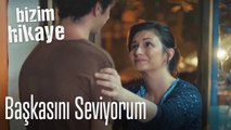 Ben başkasını seviyorum - Bizim Hikaye