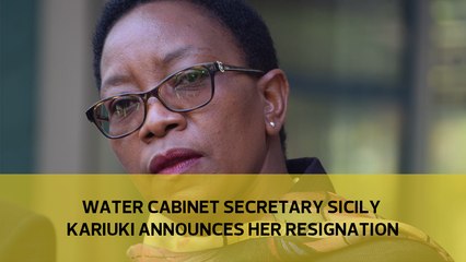 Water Cabinet Secretary Sicily Kariuki announces her resignation