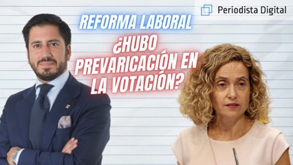 ¿Hubo prevaricación en la votación de la reforma laboral? Juan Ignacio Fuster-Fabra analiza las claves