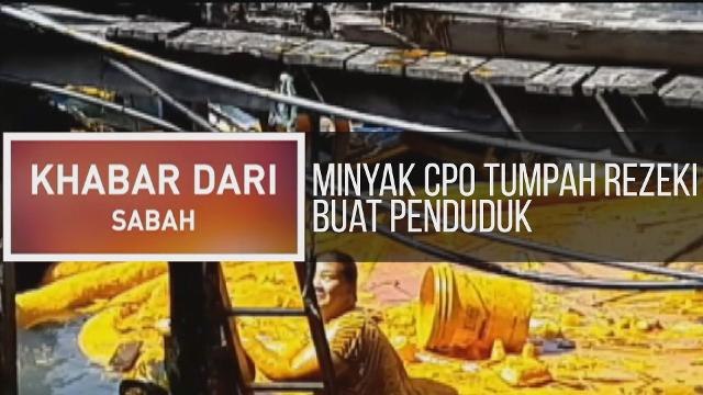 Kalendar Sabah: Minyak CPO tumpah rezeki buat penduduk