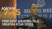 PDRM dapat kerjasama polis Singapura kesan suspek