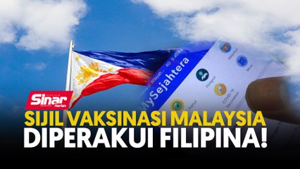 Download Video: Sijil vaksinasi Malaysia diperakui Filipina!