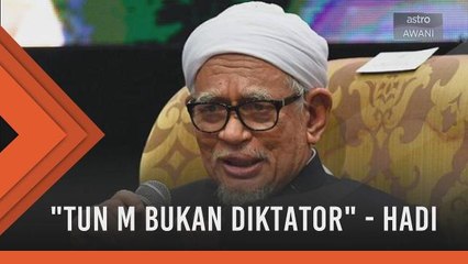 Tun Mahathir bukan diktator - Datuk Seri Abdul Hadi