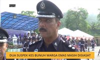 Dua suspek kes bunuh warga emas masih disiasat