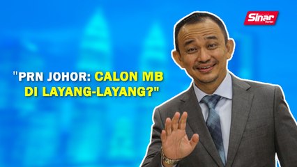 SINAR PM: PRN Johor: Calon MB di Layang-Layang?