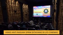 Video anti rasuah SPRM ditayang di LFS Cinemas
