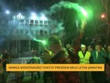 Warga Montenegro tuntut Presiden Milo letak jawatan