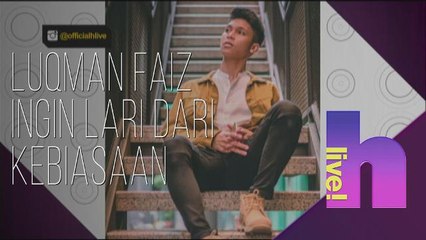 hLive!: Luqman Faiz ingin lari dari kebiasaan