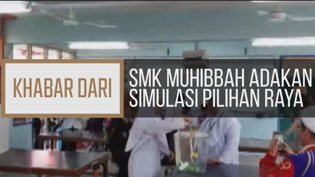 Khabar Dari Sabah: SMK Muhibbah adakan simulasi pilihan raya