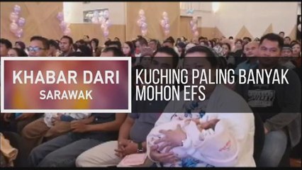 Khabar Dari Sarawak: Kuching paling banyak mohon EFS