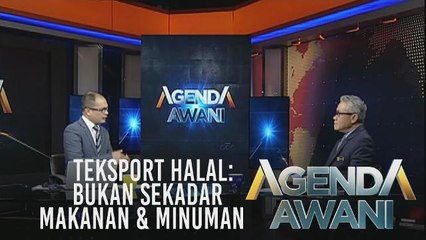 Agenda AWANI: Eksport halal: Bukan sekadar makanan & minuman